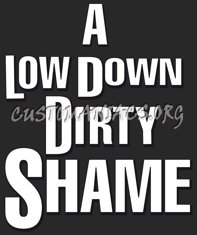 A Low Down Dirty Shame 